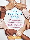 The Resilient Teen: 10 Key Skills to Bounce Back from Setbacks and Turn Stress into Success (The Instant Help Solutions Series) The Resilient Teen: 10 Key Skills to Bounce Back from Setbacks and Turn Stress into Success (The Instant Help Solutions Series)