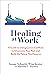 Healing at Work: A Guide to Using Career Conflicts to Overcome Your Past and Build the Future You Deserve