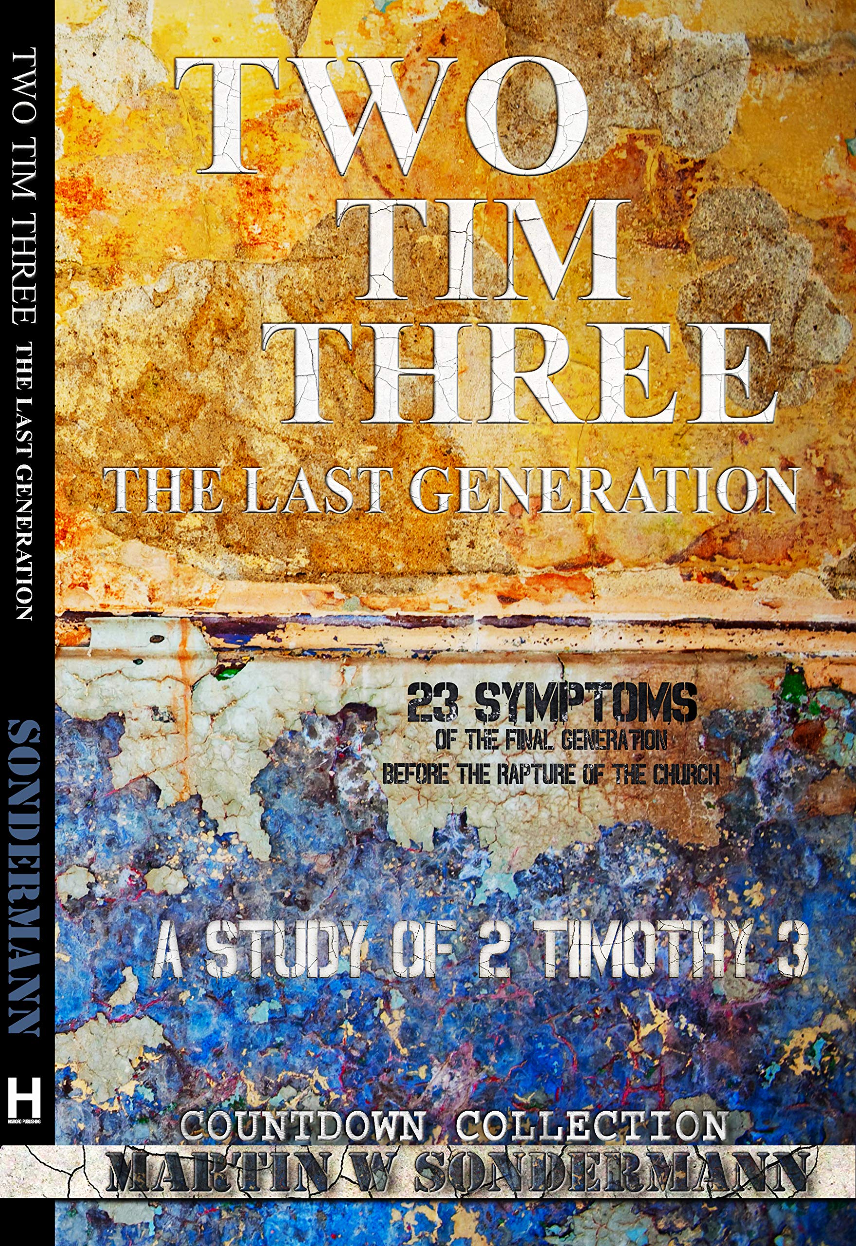 Two Tim Three: The Last Generation: 23 Symptoms of the Final Generation Before the Rapture of the Church (Kindle Edition)