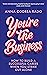 You're the Business: How to...