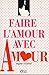 FAIRE L AMOUR AVEC AMOUR