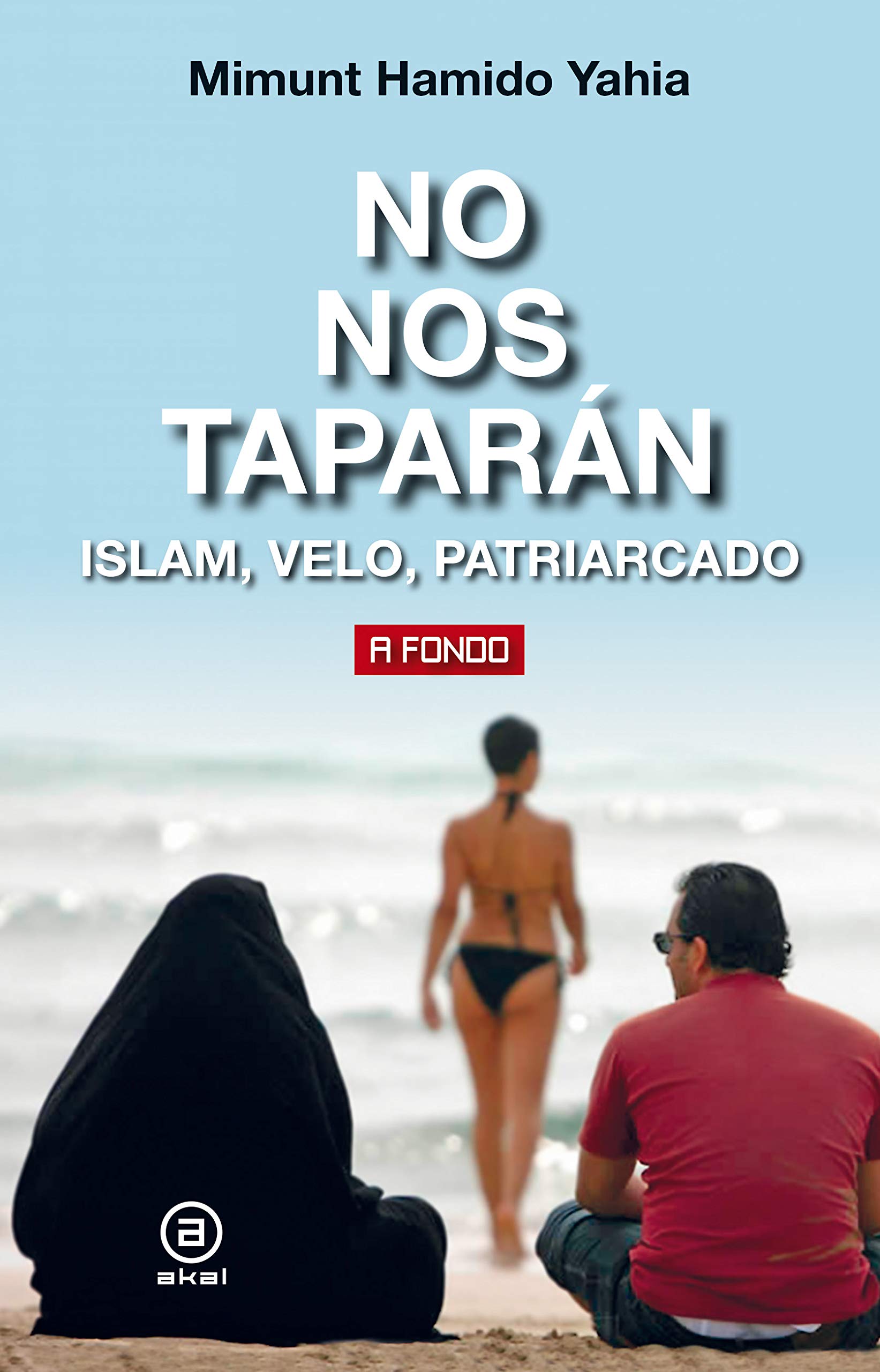 No nos taparán. Islam, velo, patriarcado (A fondo nº 36) (Spanish Edition)