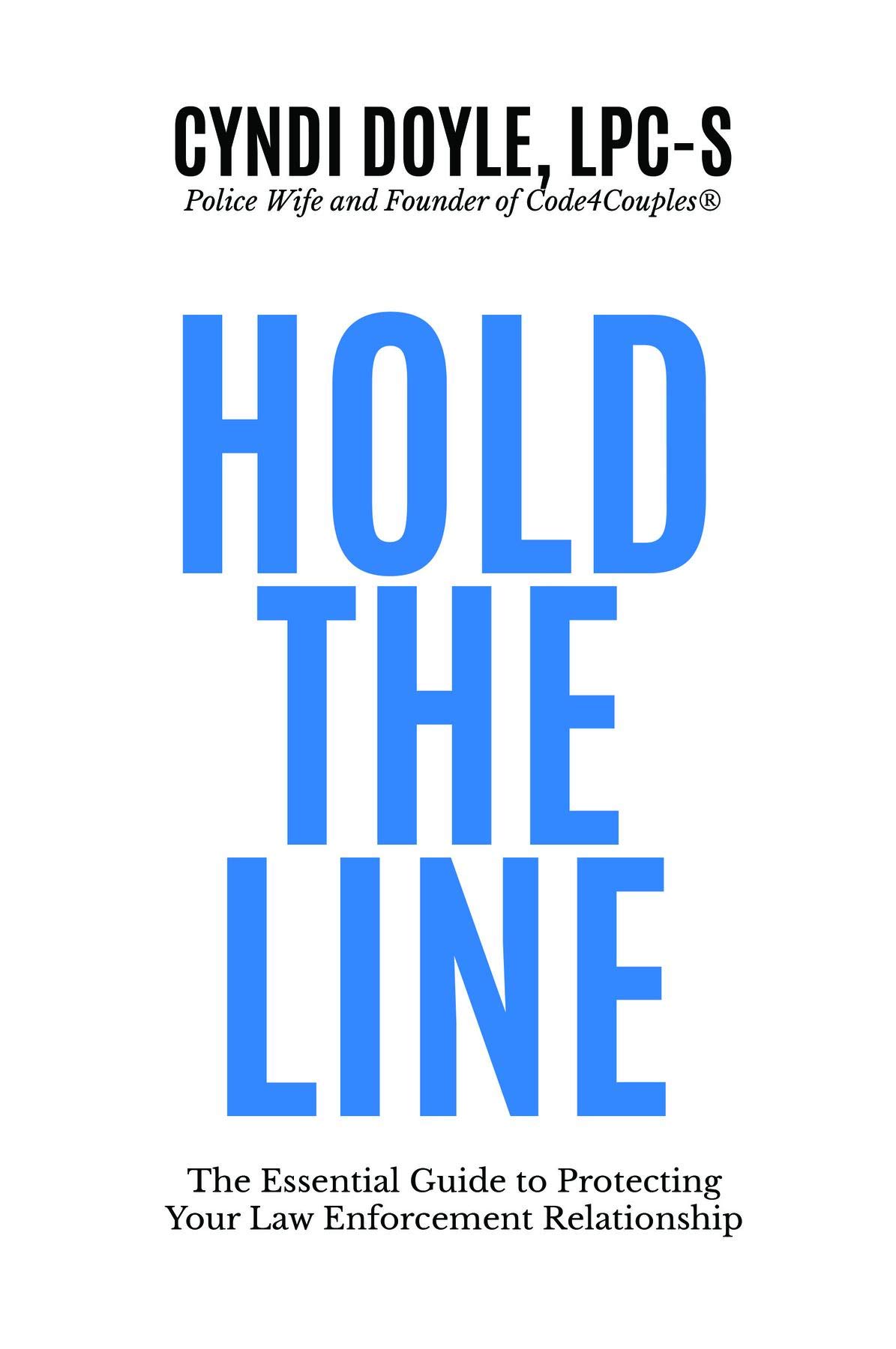 Hold the Line: The Essential Guide to Protecting Your Law Enforcement Relationship (Kindle Edition)