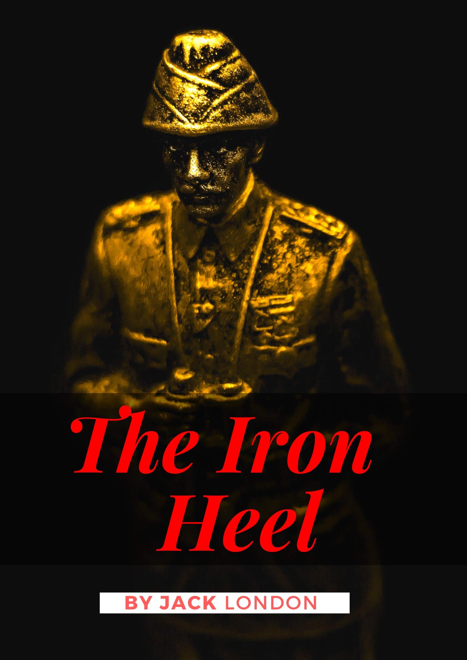 The Iron Heel: Jack London (Novel, Fantasy, Dystopian, Science Fiction) [Annotated]