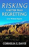 Risking Is Better Than Regretting: Live Without Regrets