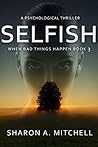 Selfish (When Bad Things Happen #3)
