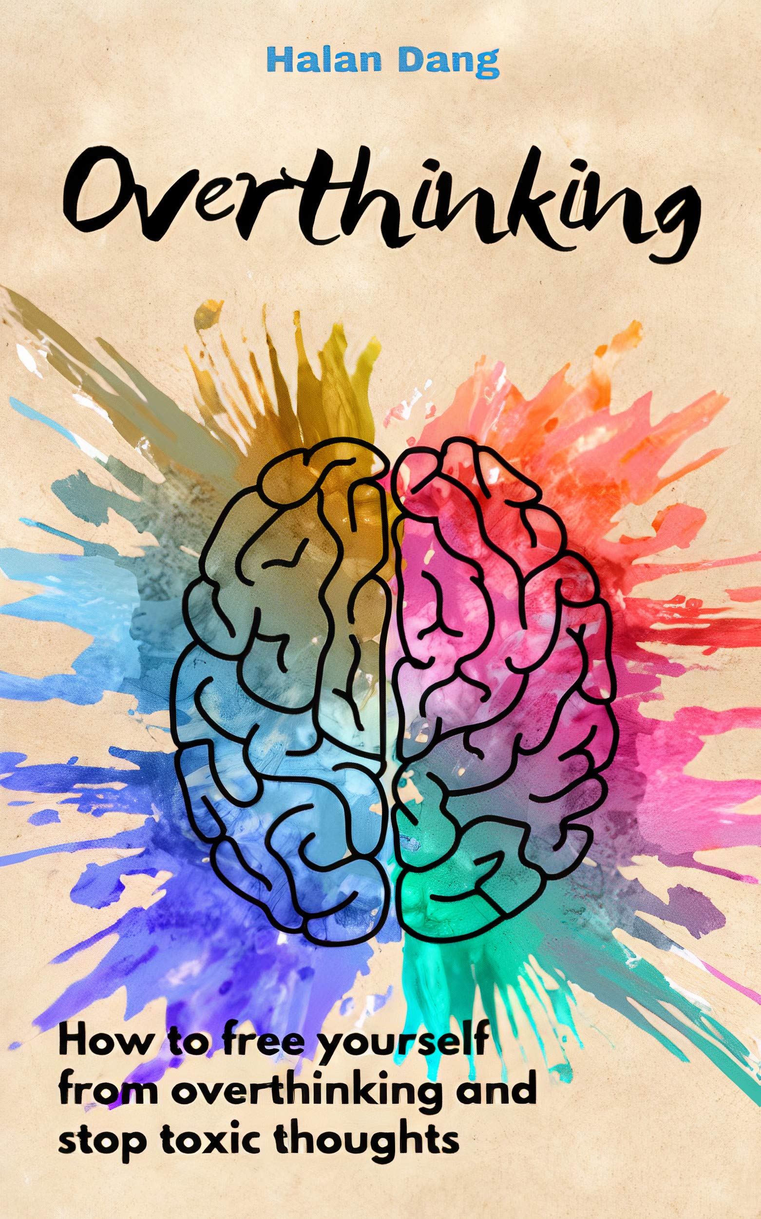 Overthinking: How to free yourself from overthinking and stop toxic thoughts (Kindle Edition)