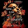 Home Is Not a Country by Safia Elhillo