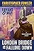 London Bridge Is Falling Down (Bryant & May #18)