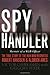 Spy Handler: Memoir of a KGB Officer- The True Story of the Man Who Recruited Robert Hanssen and Aldrich Ames: The True Story of the Soviet Agent Who Recruited Robert Hanssen and Aldrich Ames
