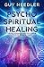 Psycho Spiritual Healing by Guy Needler