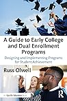 A Guide to Early College and Dual Enrollment Programs by Russ Olwell