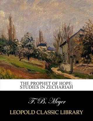 The prophet of hope; studies in Zechariah