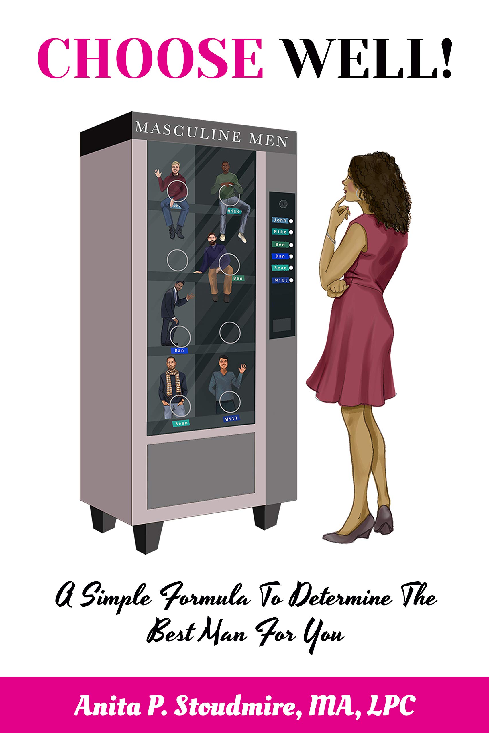 CHOOSE WELL!: A Simple Formula To Determine The Best Man For You (Kindle Edition)