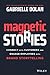 Magnetic Stories: Connect with Customers and Engage Employees with Brand Storytelling