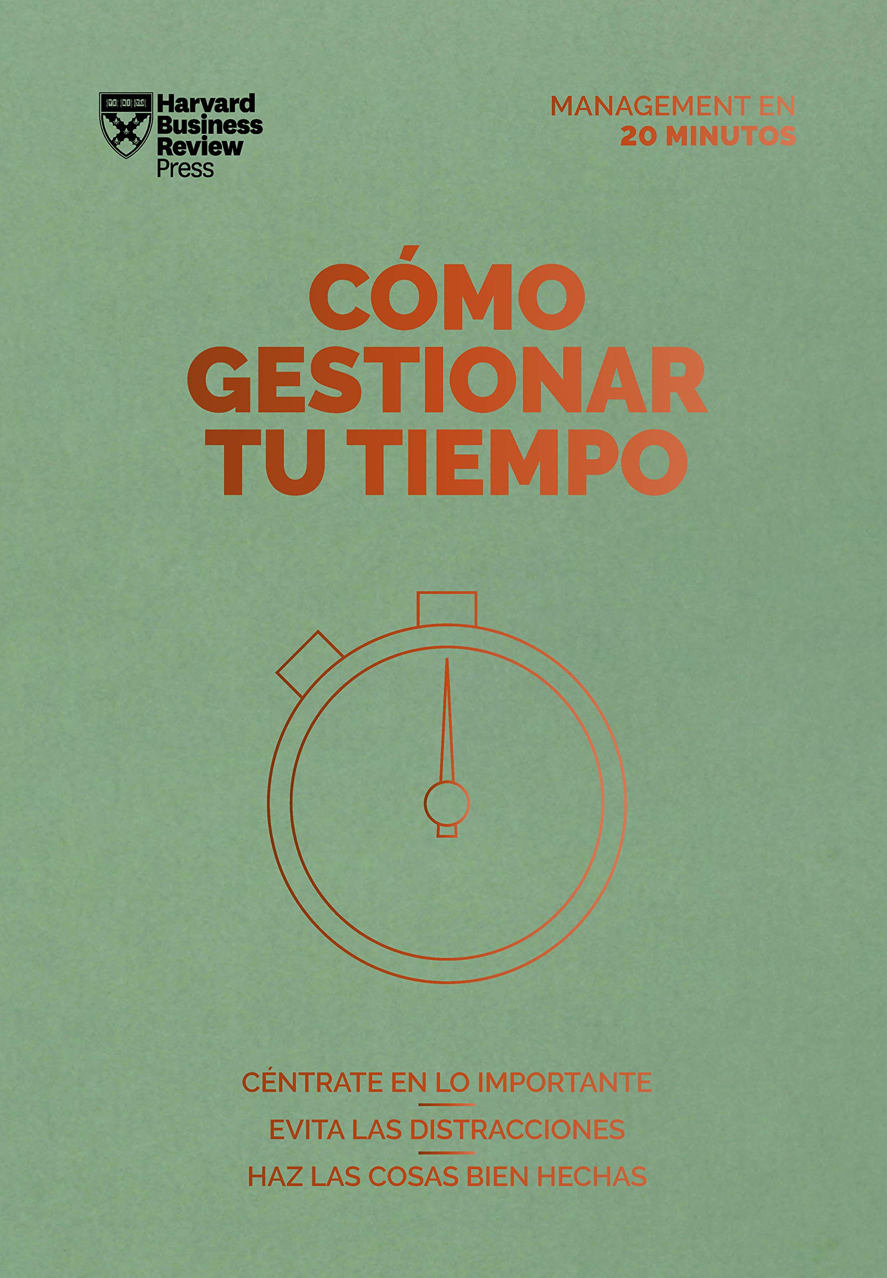 Cómo gestionar tu tiempo. Serie Management en 20 minutos: Céntrate en lo importante, evita las distracciones, haz las cosas bien hechas (Spanish Edition)