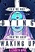 You're Not Dying You're Just Waking Up