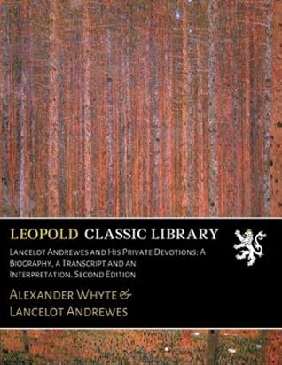 Lancelot Andrewes and His Private Devotions: A Biography, a Transcript and an Interpretation. Second Edition