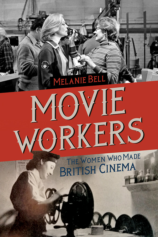 Movie Workers: The Women Who Made British Cinema (Volume 1) (Women’s Media History Now!)