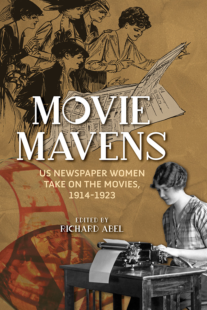 Movie Mavens: US Newspaper Women Take On the Movies, 1914-1923 (Women’s Media History Now!)