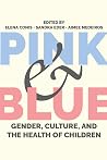 Pink and Blue: Gender, Culture, and the Health of Children (Critical Issues in Health and Medicine)