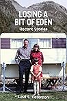 Losing a Bit of Eden: Recent Stories (Volume 1)