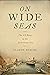 On Wide Seas: The US Navy i...