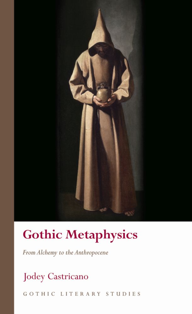 Gothic Metaphysics: From Alchemy to the Anthropocene (Gothic Literary Studies)