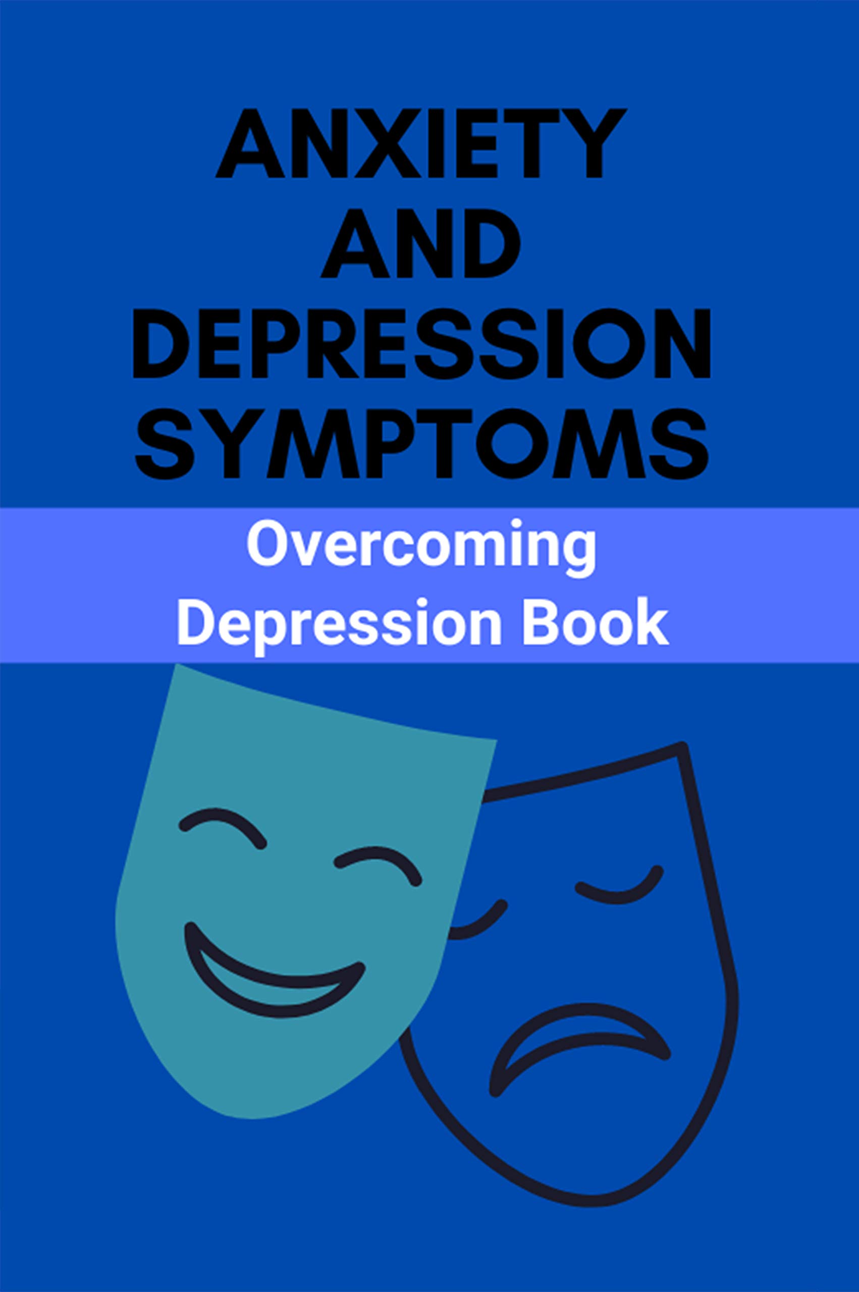 Anxiety And Depression Symptoms: Overcoming Depression Book: Adjustment Disorder With Anxiety (Kindle Edition)