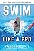 Swim Like A Pro: A Holistic...