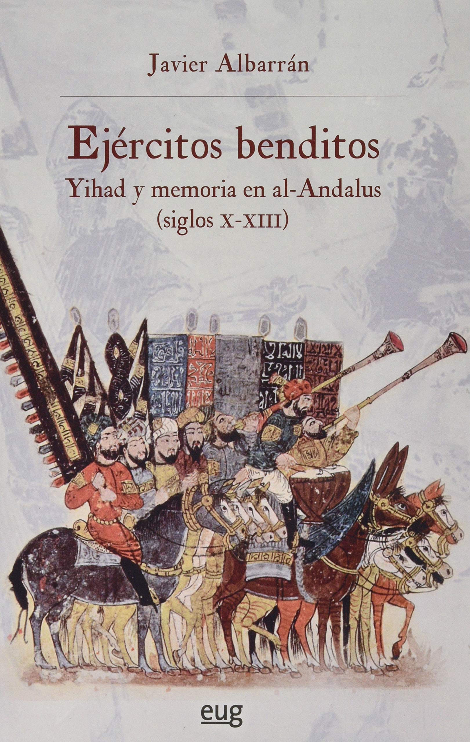 Ejércitos benditos: Yihad y memoria en al-Andalus (ss.X-XIII)