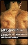 A Pocket Manual to Functional Fitness in the Quarantine: A guide to being fit in a lockdown without equipment.