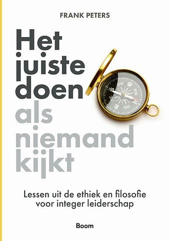 Het juiste goed doen. Lessen uit de ethiek en filosofie voor integer leiderschap