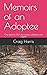 Memoirs of an Adoptee: One person's DNA discoveries, reflections and insights