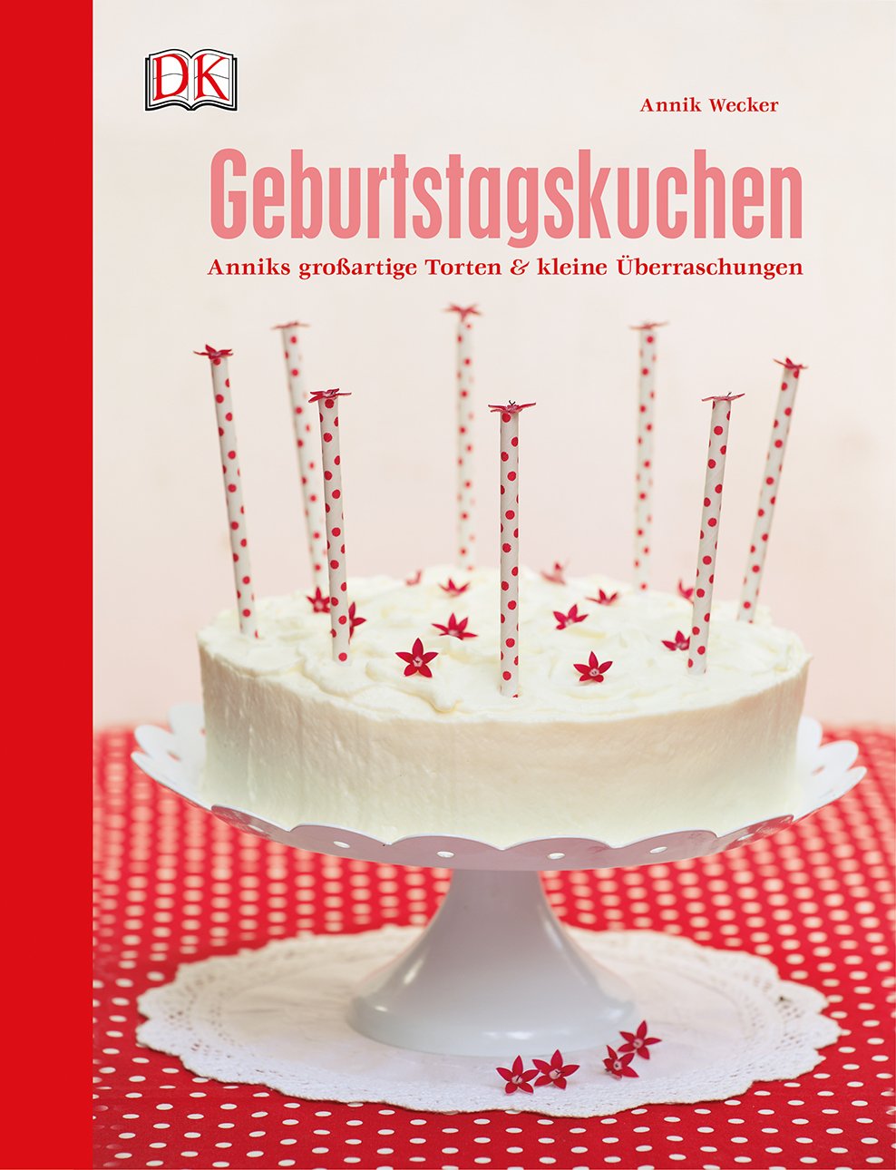 Geburtstagskuchen: Anniks großartige Torten und kleine Überraschungen (Hardcover)