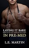 Laying it Bare in Pre-Med by L.E. Martin
