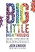 Big Little Breakthroughs: How Small, Everyday Innovations Drive Oversized Results