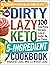 The DIRTY, LAZY, KETO 5-Ingredient Cookbook 100 Easy-Peasy Recipes Low in Carbs, Big on Flavor by Stephanie Laska