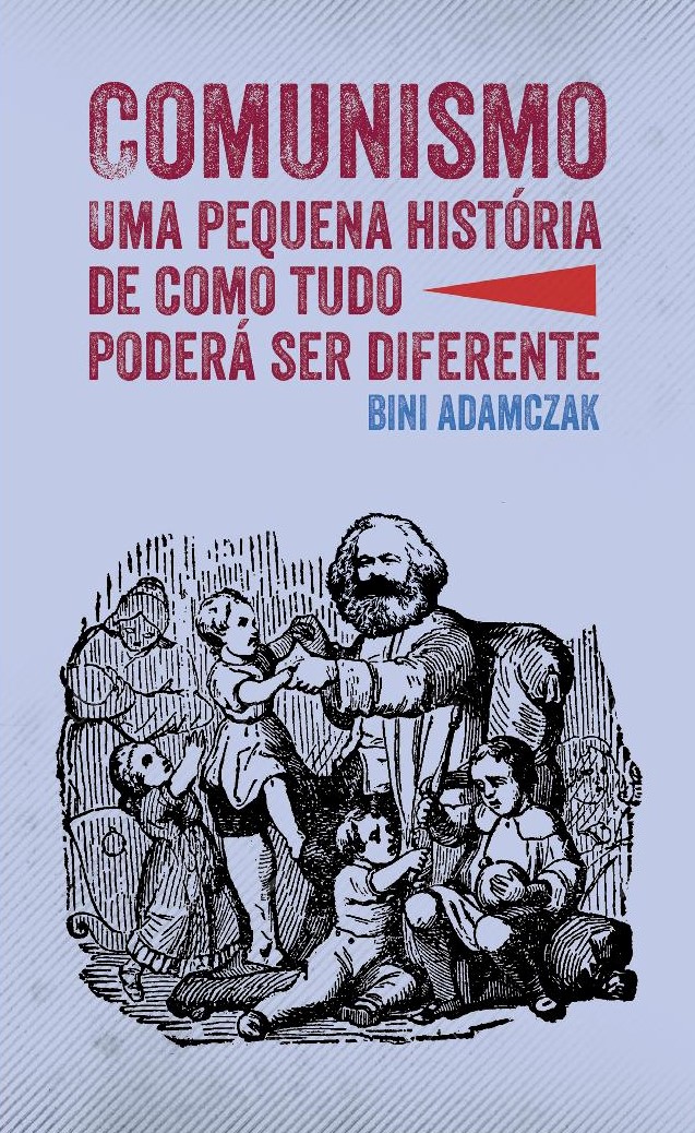 Comunismo: uma pequena história de como tudo poderá ser diferente
