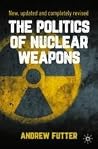 The Politics of Nuclear Weapons: New, updated and completely revised The Politics of Nuclear Weapons: New, updated and completely revised