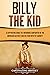 Billy the Kid: A Captivating Guide to a Notorious Gunfighter of the American Old West and His Feud with Pat Garrett (The Old West)