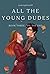 All The Young Dudes - Volume Three: ‘Til the End (All The Young Dudes, #3)