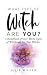 What Type of Witch Are You?: A Handbook of Over Thirty Types of Witchcraft for New Witches (White Witch Academy Textbook)