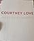And She's Not Even Pretty by Courtney Love