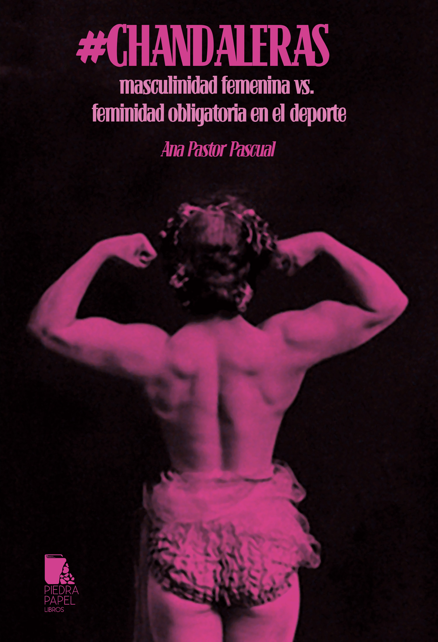 Chandaleras: masculinidad femenina vs. feminidad obligatoria en el deporte (Paperback)