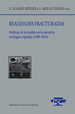 Realidades fracturadas: Estéticas de lo insólito en la narrativa en lengua española (1980-2018)