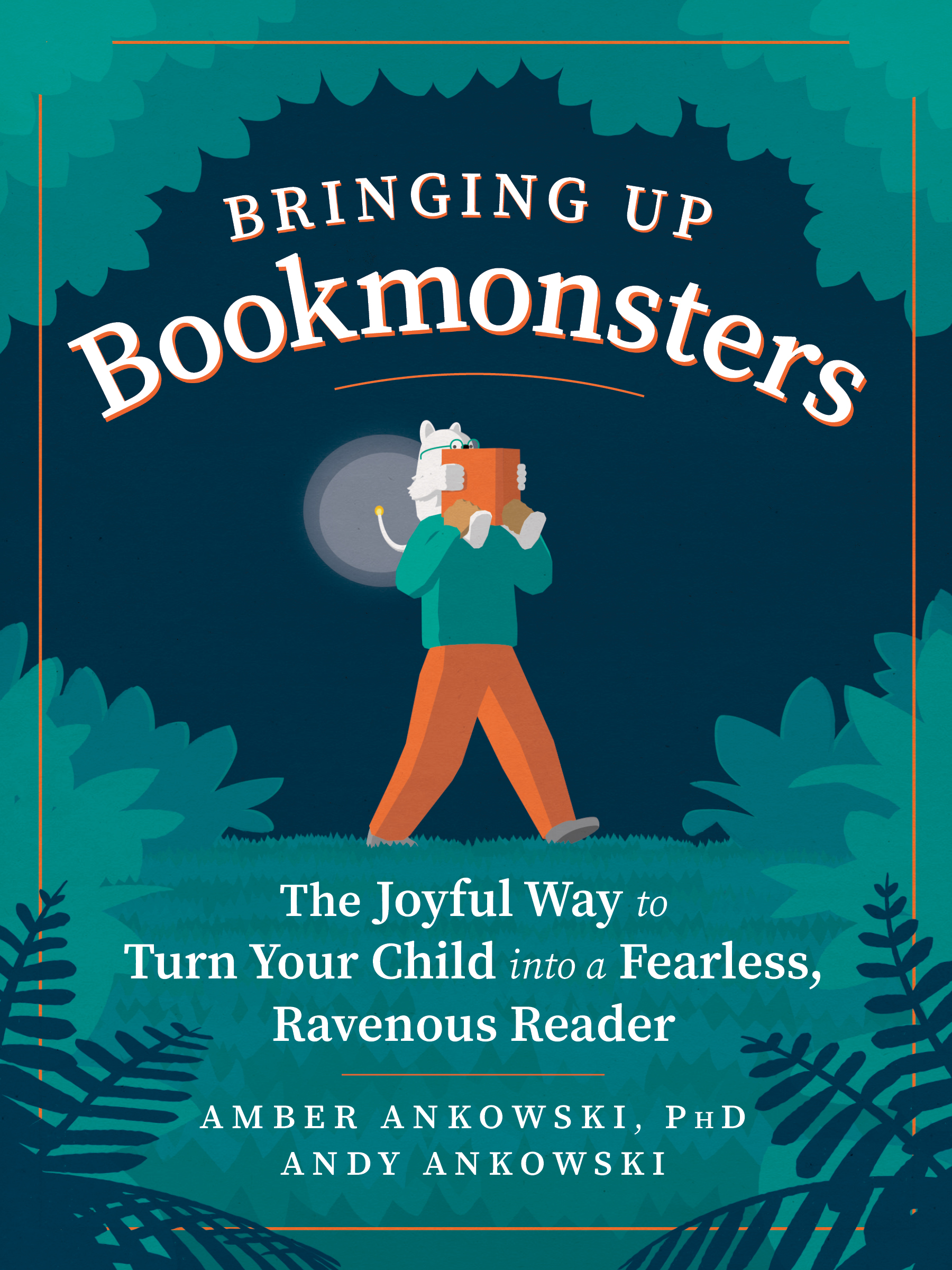 Bringing Up Bookmonsters: The Joyful Way to Turn Your Child into a Fearless, Ravenous Reader (Paperback)