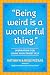 Being Weird Is a Wonderful Thing: Inspiration for Living Your Truest Self