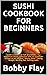 SUSHI COOKBOOK FOR BEGINNER...