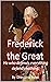 Frederick the Great: He who...